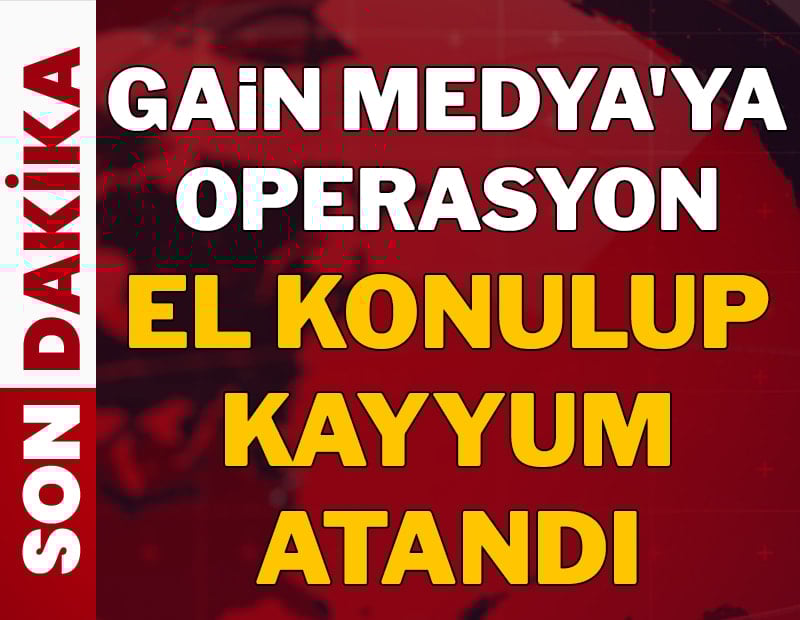 Son dakika... Gain Medya'ya operasyon: Kayyum atandı
