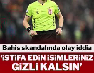 Bahis skandalında olay iddia! 'İstifa edin isimleriniz gizli kalsın'