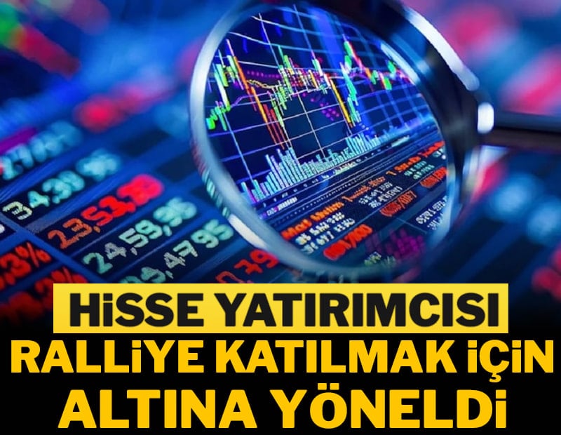 Hisse yatırımcısı, ralliye katılmak için altına yöneldi