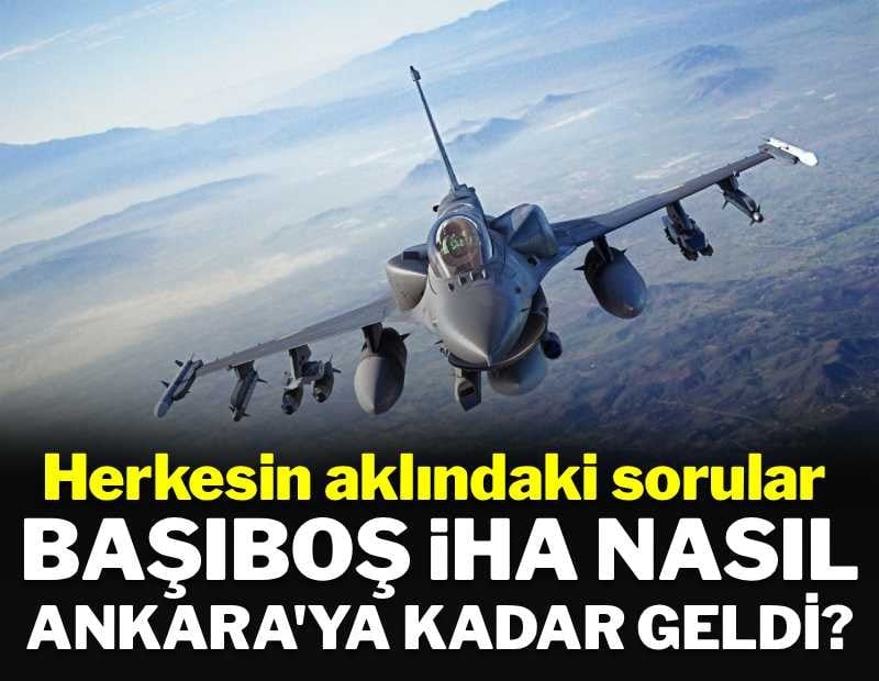 Herkesin aklındaki sorular, önergeyle meclise taşındı: Başıboş İHA, Ankara'ya kadar nasıl geldi?