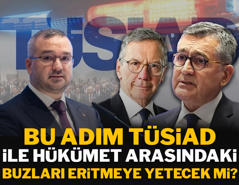 Bu adım TÜSİAD ile hükümet arasındaki buzları eritmeye yetecek mi?