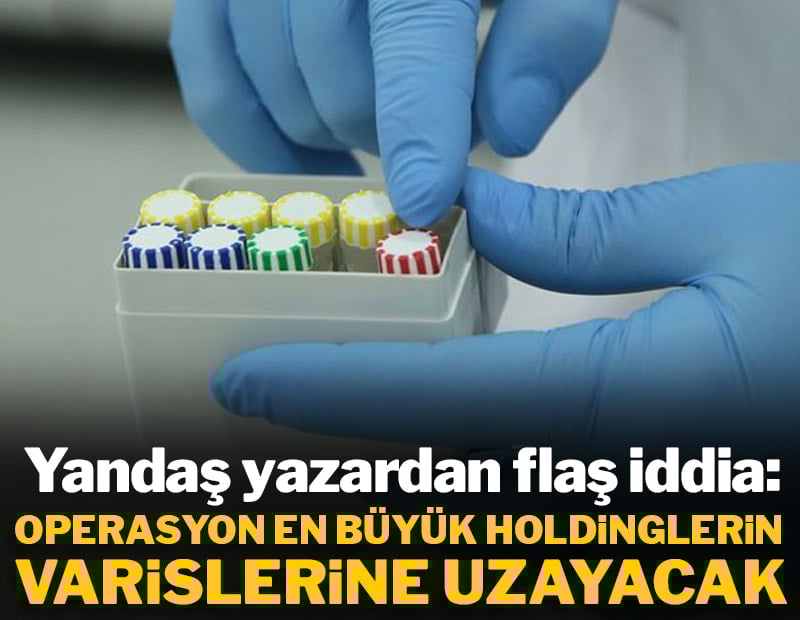 'Uyuşturucu operasyonu en büyük holdinglerin varislerine uzayacak'