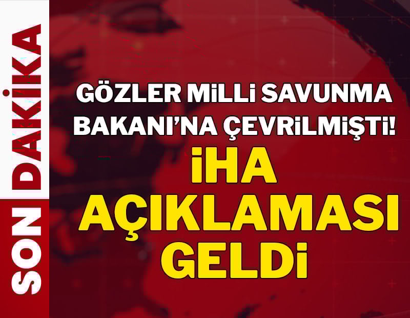 Milli Savunma Bakanı'ndan İHA açıklaması