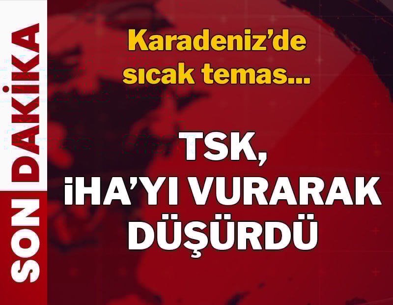 Karadeniz'de sıcak temas! TSK, İHA'yı vurarak düşürdü