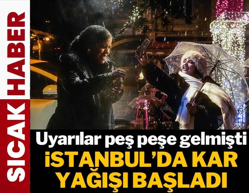 Uyarılar peş peşe gelmişti! İstanbul'da kar yağışı başladı