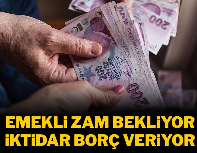 Emekli zam bekliyor, iktidar borç veriyor