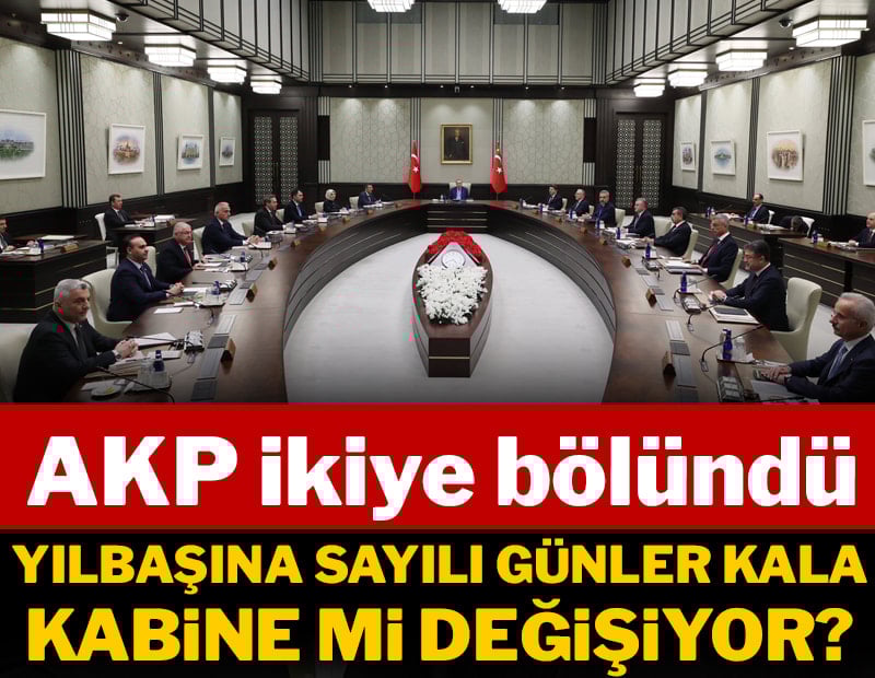 AKP ikiye bölündü: Yılbaşına günler kala Kabine mi değişiyor?