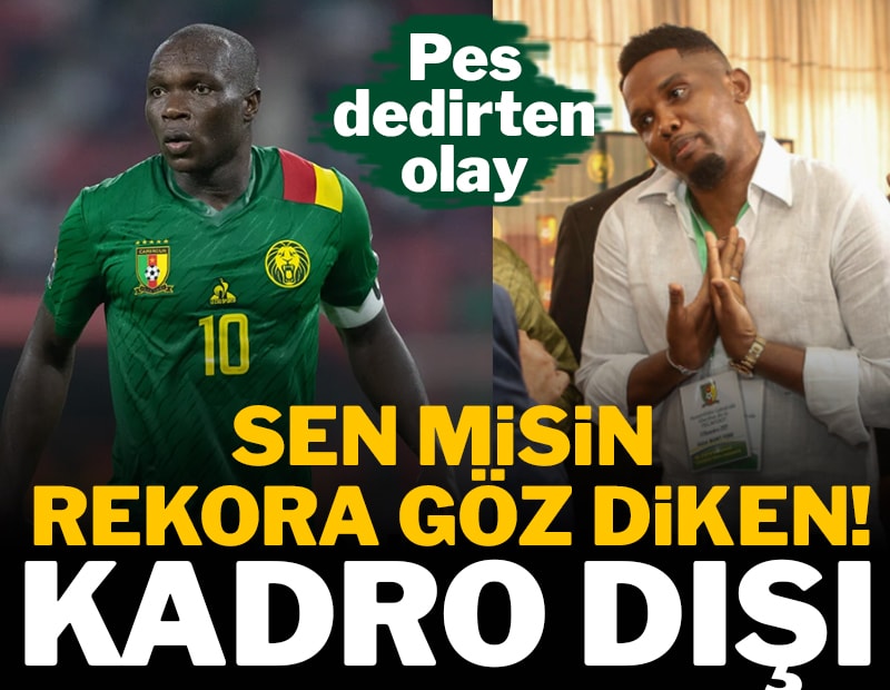 Eto&#x27;o, rekoruna göz diken Aboubakar&#x27;ı kadro dışı bıraktırdı
