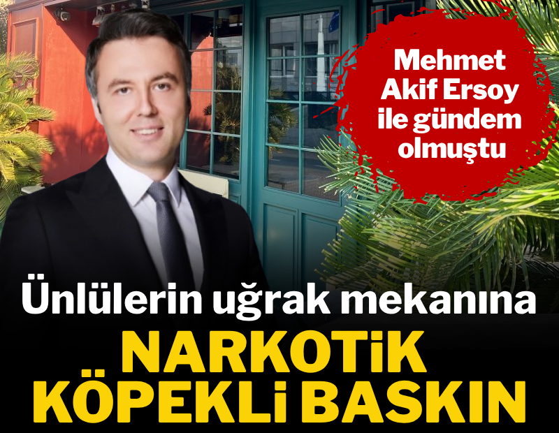 Mehmet Akif Ersoy ile gündem olmuştu: Ünlülerin uğrak mekanına narkotik baskını 