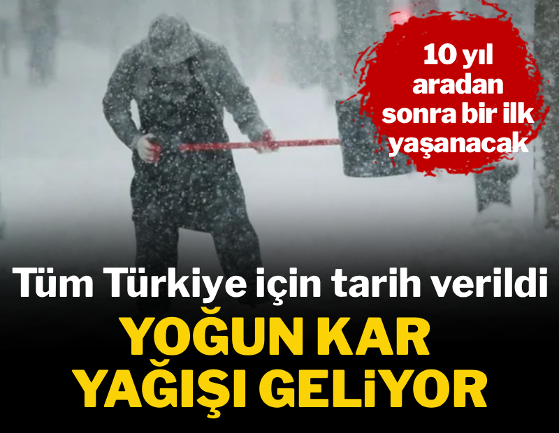 Tüm Türkiye için tarih verildi: Yoğun kar yağışı geliyor, 10 yıl aradan sonra bir ilk yaşanacak 