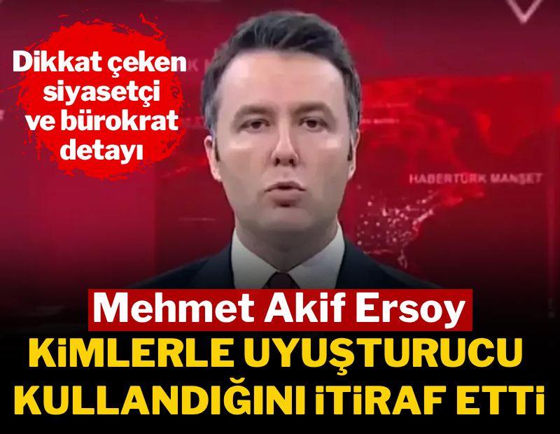Mehmet Akif Ersoy kimlerle uyuşturucu kullandığını itiraf etti