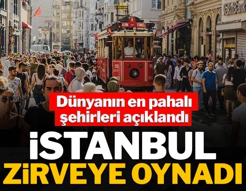 Dünyanın en pahalı şehirleri açıklandı: İstanbul'a gelen aç dönüyor