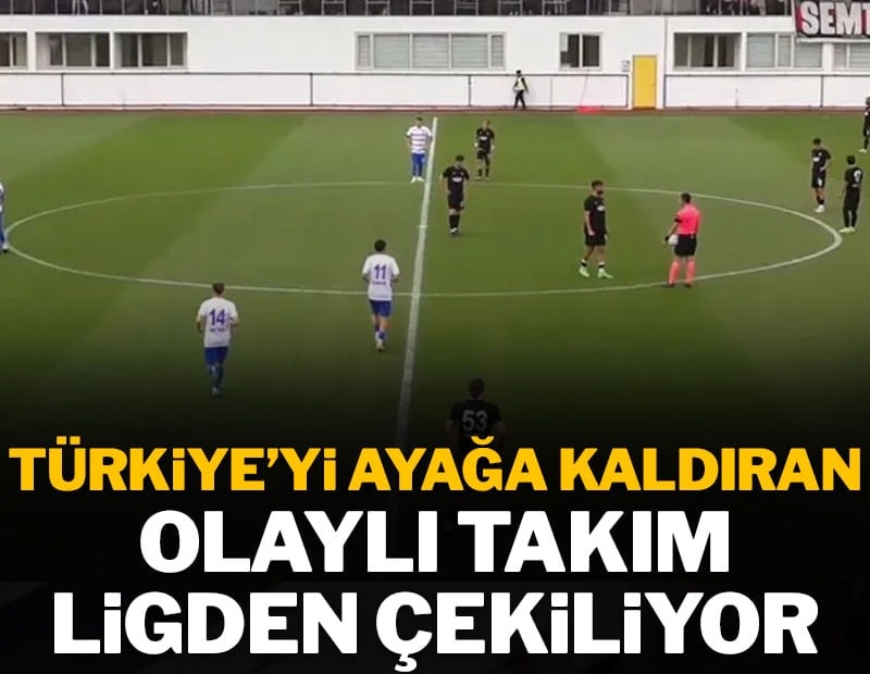 Türkiye'yi ayağa kaldıran olaylı takım ligden çekiliyor