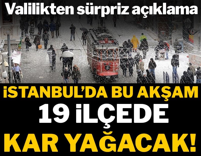 İstanbul'da bu akşam 19 ilçeye kar yağacak! 