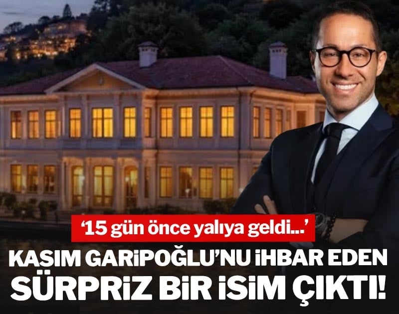 Kasım Garipoğlu'nu ihbar eden sürpriz bir isim çıktı