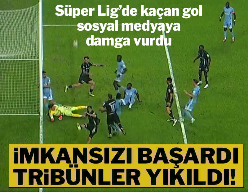 Süper Lig'de kaçan gol sosyal medyaya damga vurdu