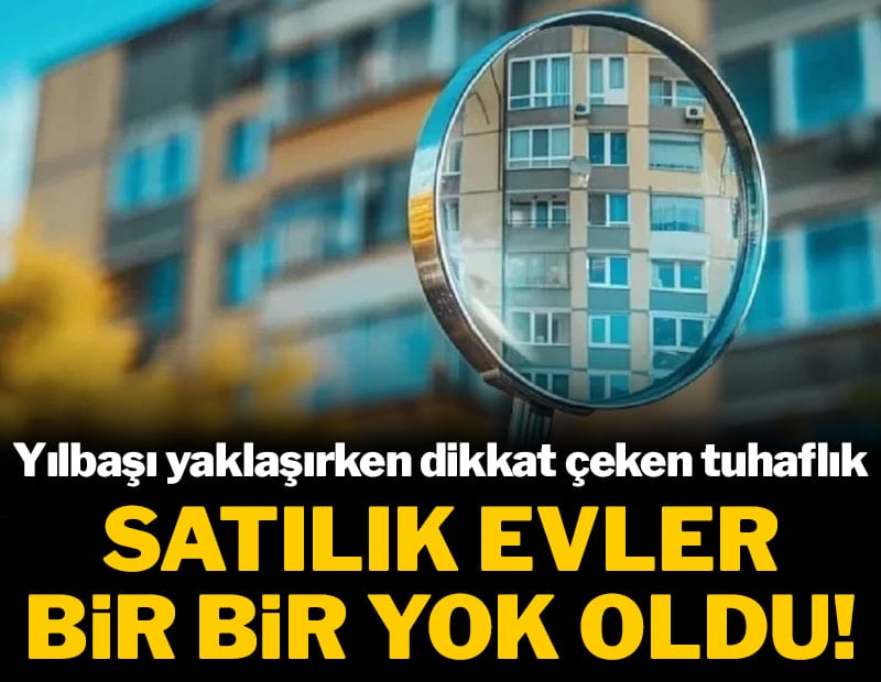 Satılık evler bir bir yok oldu! Ev sahipleri zam için pusuya yattı