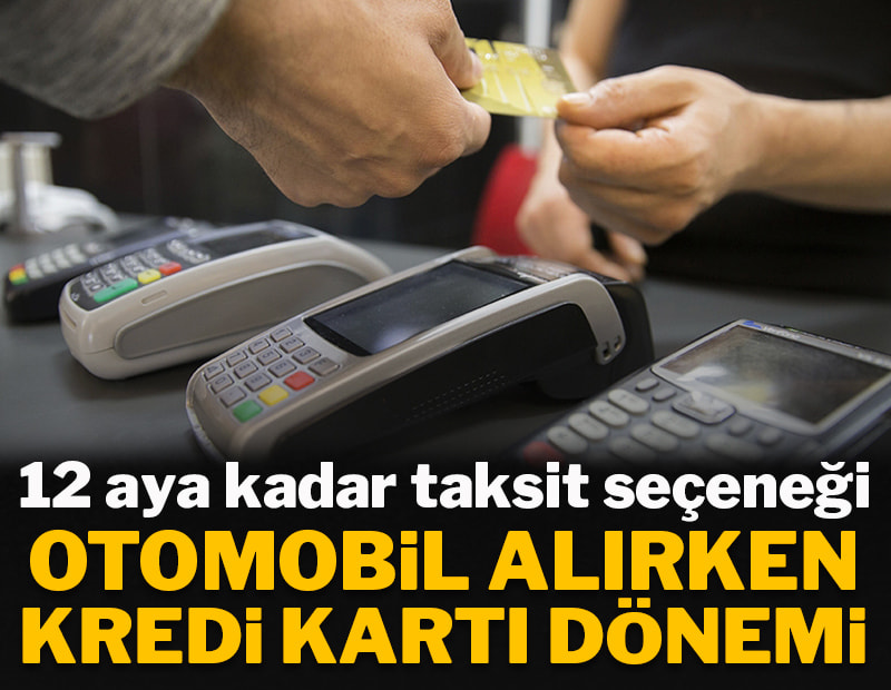 Otomobil alırken kredi kartı dönemi: 12 aya kadar taksit seçeneği