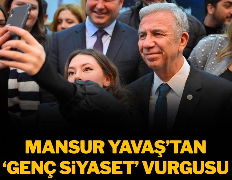 Mansur Yavaş'tan 'Genç siyaset' vurgusu