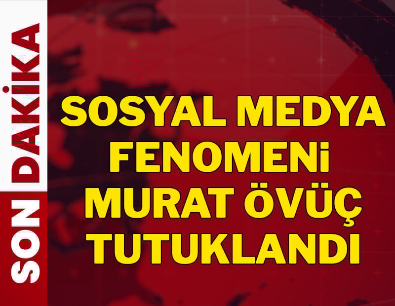 Sosyal medya fenomeni Murat Övüç tutuklandı