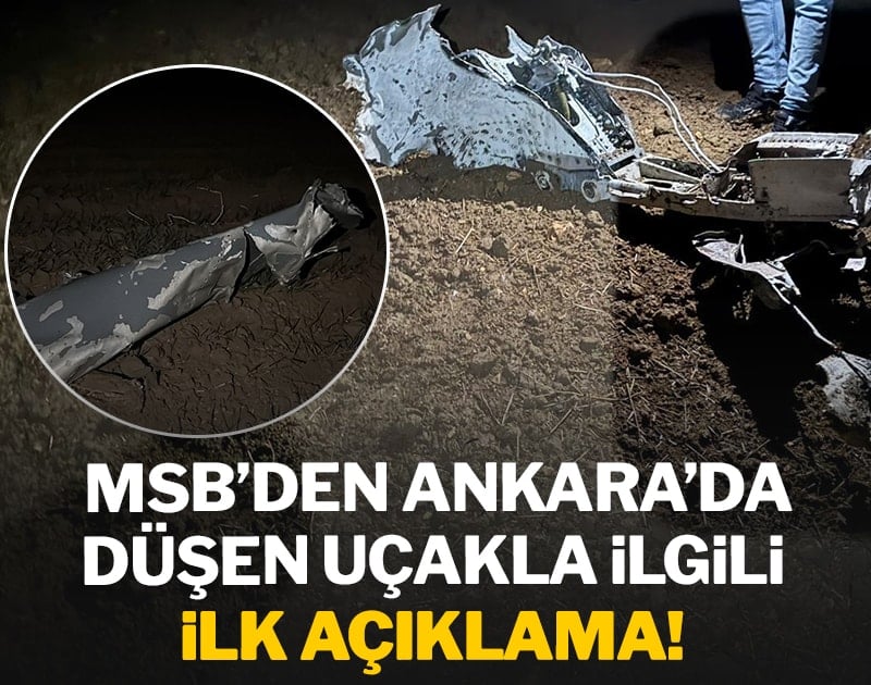 MSB'den Ankara'da düşen uçakla ilgili ilk açıklama