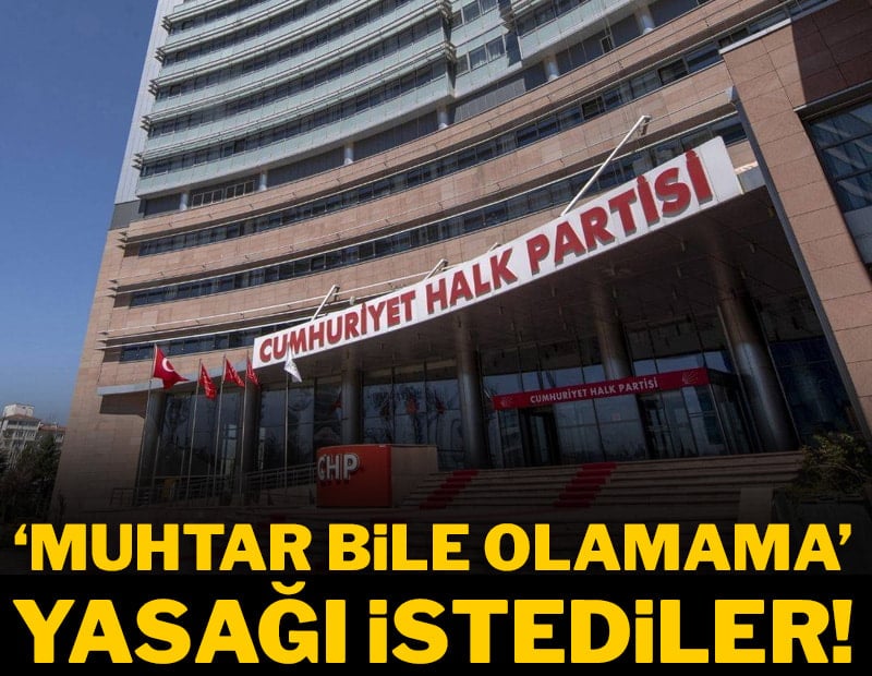 CHP'li isme 'Muhtar bile olamama' yasağı istediler