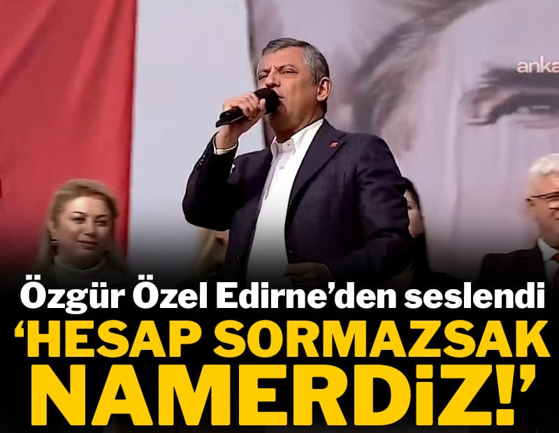 Özgür Özel: Sandıkta hesap sormazsak namerdiz