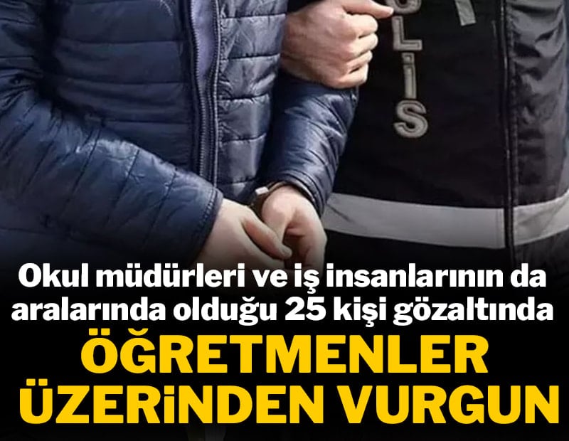 Şanlıurfa'da öğretmenler üzerinden vurgun: 25 gözaltı