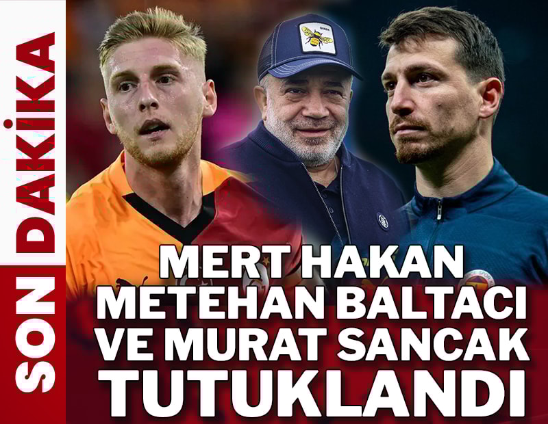 Mert Hakan Yandaş, Metehan Baltacı ve Murat Sancak tutuklandı