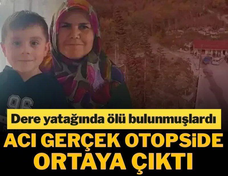 Anne ve oğlu dere yatağında ölü bulunmuştu! Acı gerçek otopside ortaya çıktı