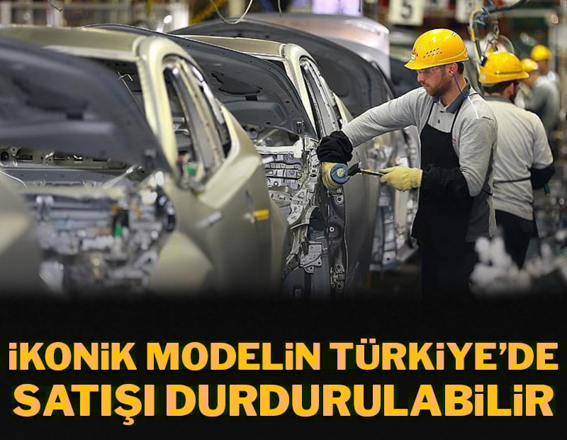 İkonik modelin Türkiye'de satışı durdurulabilir