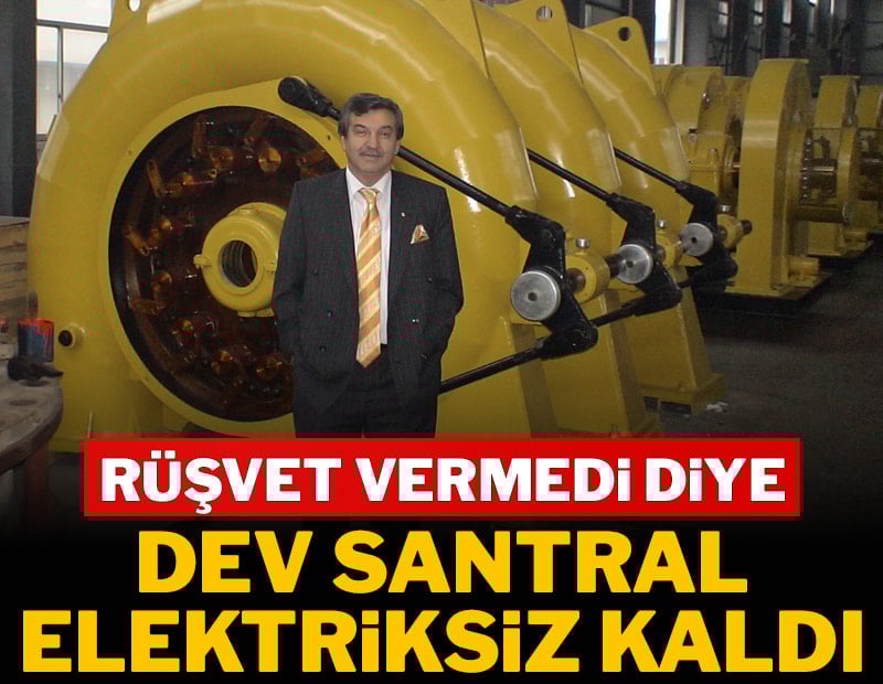 Rüşvet vermedi diye dev santral elektriksiz kaldı