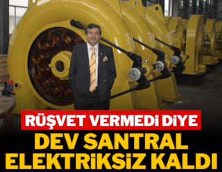 Rüşvet vermedi diye dev santral elektriksiz kaldı