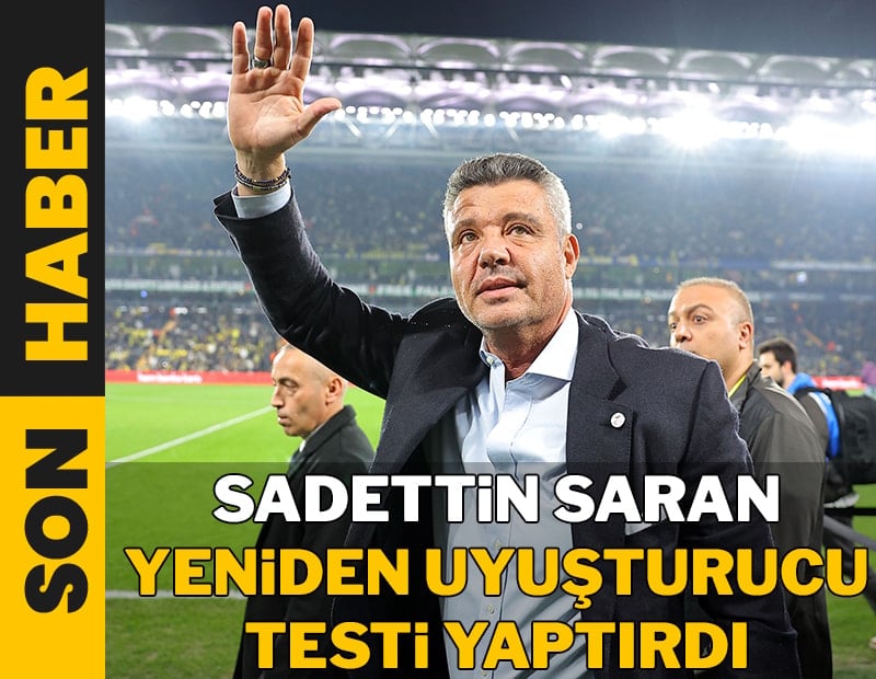 Sadettin Saran yeniden test verdi