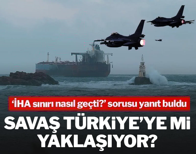 Savaş Türkiye'ye mi yaklaşıyor?