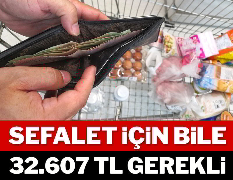 Sefalet için bile 32.607 TL gerekli