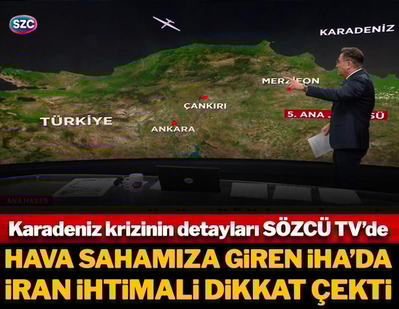 Hava sahamıza giren İHA'da İran ihtimali dikkat çekti! Karadeniz'deki krizin detayları SÖZCÜ TV'de