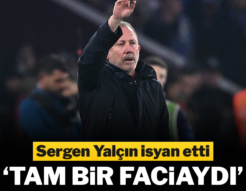 Sergen Yalçın isyan etti: Tam bir faciaydı