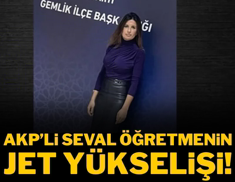 AKP’li Seval öğretmenin jet yükselişi