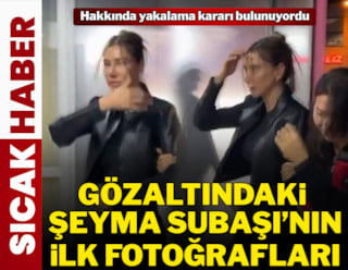 Gözaltına alınan Şeyma Subaşı'nın ilk görüntüleri
