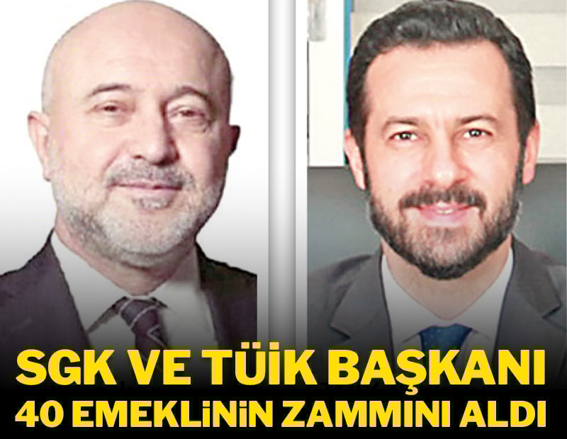 SGK ve TÜİK başkanı 40 emeklinin zammını aldı