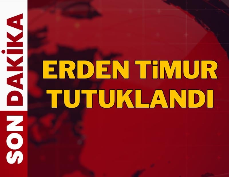 Erden Timur tutuklanarak cezaevine gönderildi