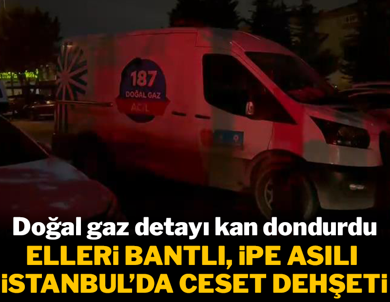 Elleri bantlı, ipe asılı... İstanbul'da ceset dehşeti!