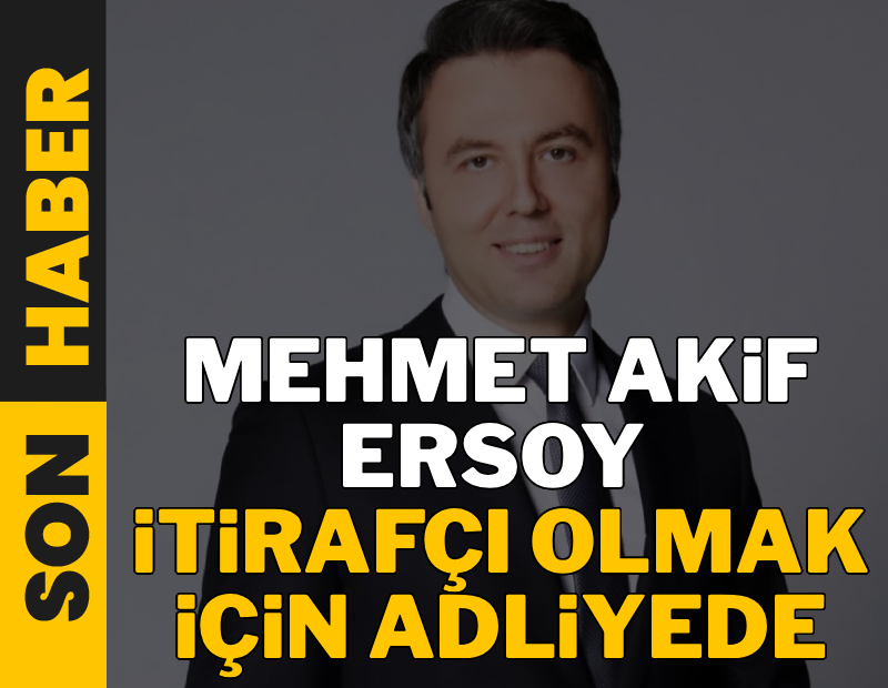 Mehmet Akif Ersoy itirafçı olmak için adliyede