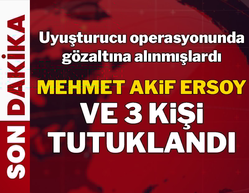 Uyuşturucu operasyonunda Mehmet Akif Ersoy ve 3 kişi tutuklandı