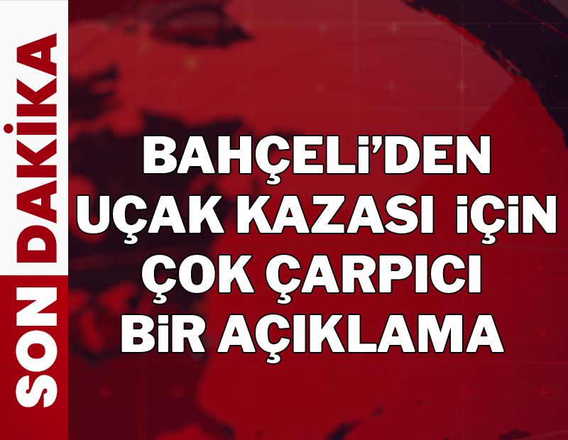 Bahçeli: Uçak kazası düşündürücü
