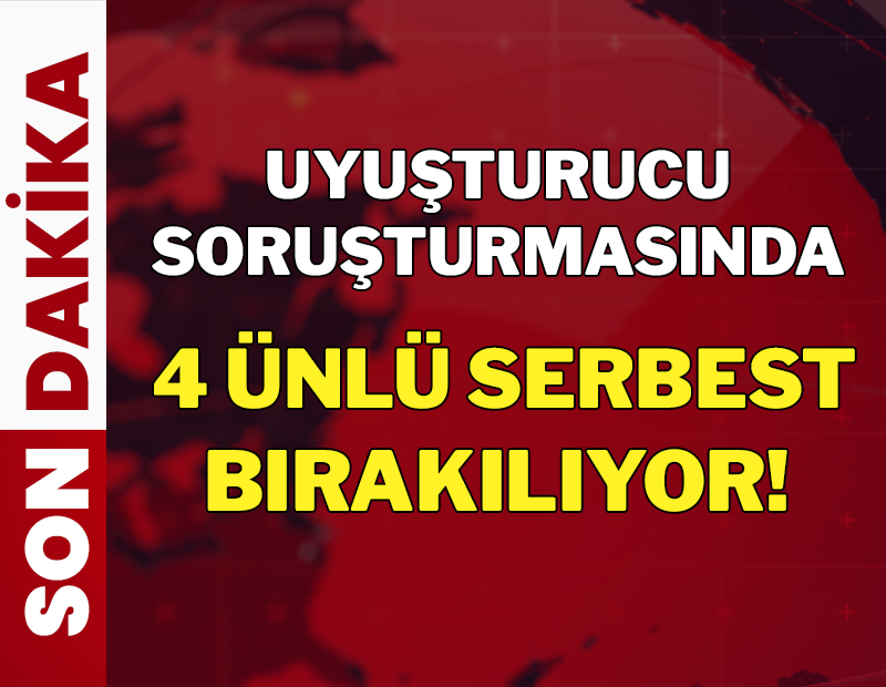 Son dakika: Uyuşturucu soruşturmasında 4 ünlü serbest bırakılıyor!