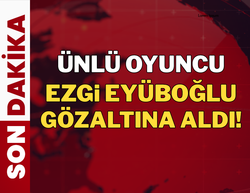 Son dakika... Ünlü oyuncu Ezgi Eyüboğlu gözaltına alındı