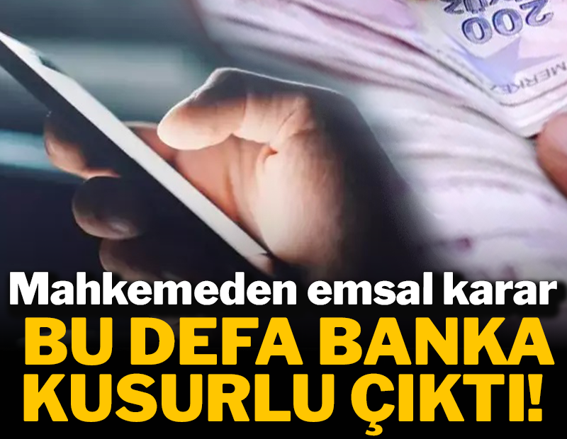 Mahkemeden emsal karar: Banka bu defa kusurlu çıktı
