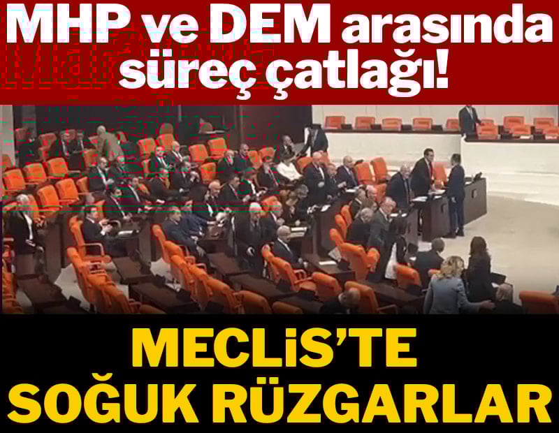 MHP ve DEM arasında süreç çatlağı: Meclis'te soğuk rüzgarlar